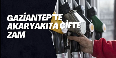 Gaziantep’te Akaryakıta Çifte Zam