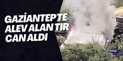 Gaziantep'te alev alan tır can aldı