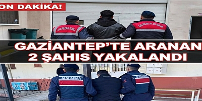 Gaziantep’te aranan 2 şahıs yakalandı