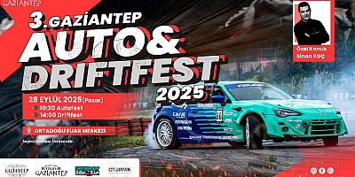  GAZİANTEP’TE AUTO VE DRİFT FEST 2025 HEYECANI BAŞLIYOR