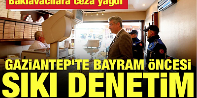 Gaziantep’te Bayram Öncesi Sıkı Denetim