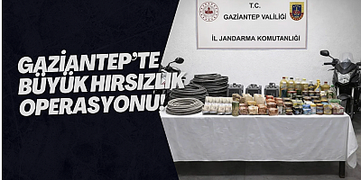 Gaziantep’te büyük hırsızlık operasyonu!