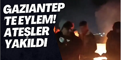 Gaziantep'te eylem! Ateşler yakıldı