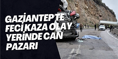 ​Gaziantep'te feci kaza olay yerinde can pazarı