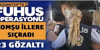 Gaziantep’te fuhuş operasyonu: 23 gözaltı