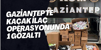 Gaziantep'te kaçak ilaç operasyonunda 1 gözaltı