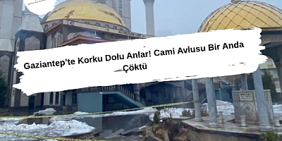 Gaziantep’te Korku Dolu Anlar! Cami Avlusu Bir Anda Çöktü