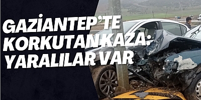 Gaziantep’te Korkutan Kaza: Yaralılar var