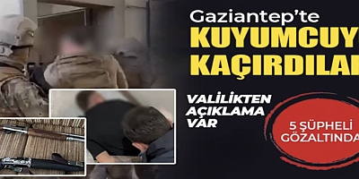 Gaziantep’te kuyumcuyu kaçırdılar: 5 şüpheli gözaltında