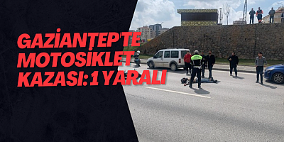 Gaziantep'te motosiklet kazası: 1 yaralı