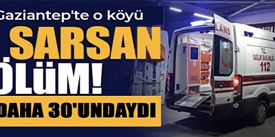 Gaziantep'te o köyü sarsan ölüm: Daha 30'undaydı