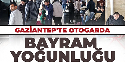 Gaziantep'te otogarda bayram yoğunluğu
