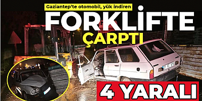 Gaziantep'te otomobil, yük indiren forklifte çarptı: 4 yaralı