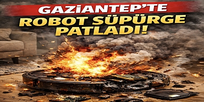 Gaziantep'te robot süpürge patladı!