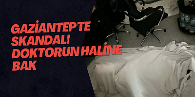 Gaziantep'te skandal! Doktorun haline bak