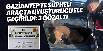 Gaziantep'te şüpheli araçta uyuşturucu ele geçirildi: 3 gözaltı