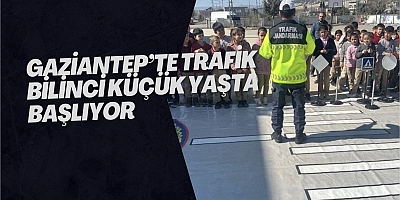 Gaziantep’te Trafik Bilinci Küçük Yaşta Başlıyor