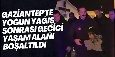 Gaziantep'te yoğun yağış sonrası geçici yaşam alanı boşaltıldı