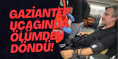 Gaziantep uçağında ölümden döndü!