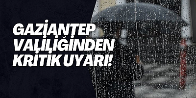 Gaziantep Valiliğinden kritik uyarı!