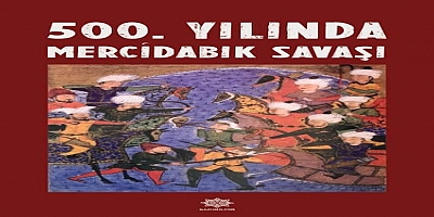  GAZİKÜLTÜR, “500. YILINDA MERCİDABIK SAVAŞI” ADLI YAYINI OKUYUCUYLA BULUŞTURDU