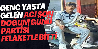 Genç Yaşta Gelen Acı Son: Doğum Günü Partisi Felaketle Bitti