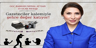 GGC Başkanı Meral Ay’dan Anlamlı 10 Ocak Mesajı
“Basın
