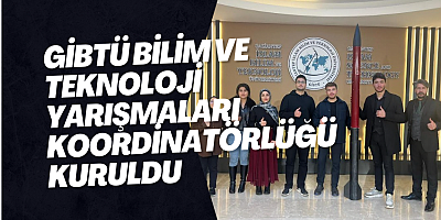 GİBTÜ Bilim ve Teknoloji Yarışmaları Koordinatörlüğü Kuruldu