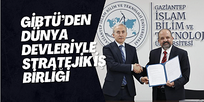 GİBTÜ’den Dünya Devleriyle Stratejik İş Birliği