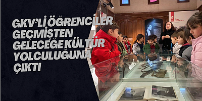 GKV’li öğrenciler geçmişten geleceğe kültür yolculuğuna çıktı