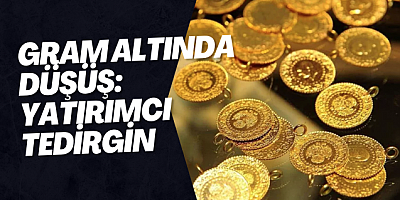 Gram Altında Düşüş: Yatırımcı Tedirgin