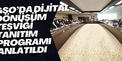 GSO’DA DİJİTAL DÖNÜŞÜM TEŞVİĞİ TANITIM PROGRAMI ANLATILDI
