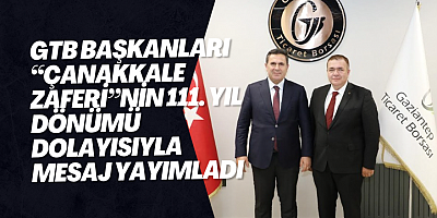 GTB BAŞKANLARI “ÇANAKKALE ZAFERİ”NİN 111. YIL DÖNÜMÜ DOLAYISIYLA MESAJ YAYIMLADI