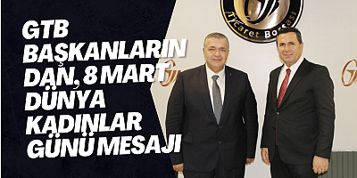 GTB Başkanlarından, 8 Mart Dünya Kadınlar Günü mesajı