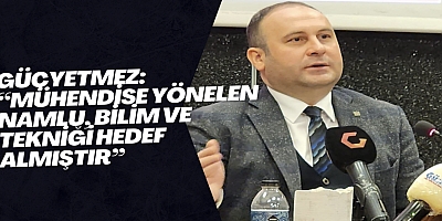 Güçyetmez: “Mühendise yönelen namlu, bilim ve tekniği hedef almıştır”