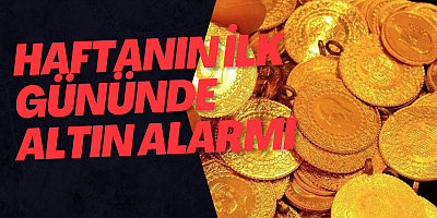 Haftanın İlk Gününde Altın Alarmı