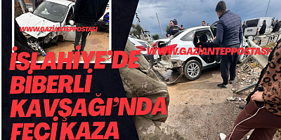 İslahiye’de Biberli Kavşağı’nda Feci Kaza