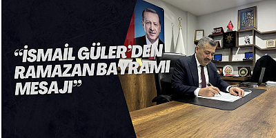 “İsmail Güler’den Ramazan Bayramı Mesajı”