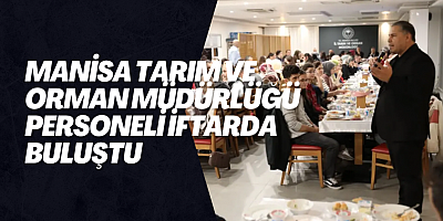 Manisa Tarım ve Orman Müdürlüğü personeli iftarda buluştu