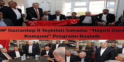 MHP Gaziantep İl Başkanlığı “Hayırlı Günler Komşum” Programına Başladı