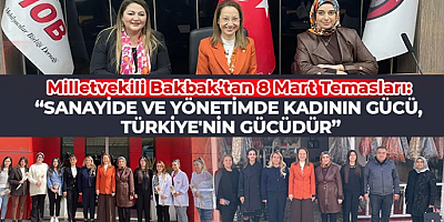 Milletvekili Bakbak’tan 8 Mart Temasları