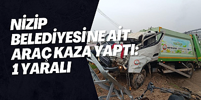 Nizip Belediyesi'ne ait araç kaza yaptı: 1 yaralı