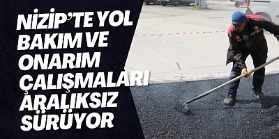 Nizip’te yol bakım ve onarım çalışmaları aralıksız sürüyor