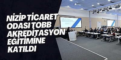 Nizip Ticaret Odası TOBB Akreditasyon Eğitimine Katıldı