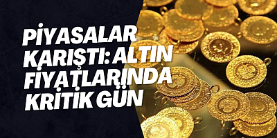 Piyasalar Karıştı: Altın Fiyatlarında Kritik Gün