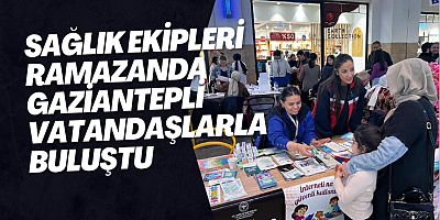 Sağlık Ekipleri Ramazanda Gaziantepli Vatandaşlarla Buluştu