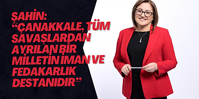 ŞAHİN: “ÇANAKKALE, TÜM SAVAŞLARDAN AYRILAN BİR MİLLETİN İMAN VE FEDAKARLIK DESTANIDIR”