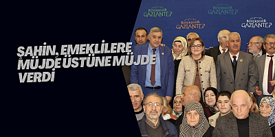 Şahin, emeklilere müjde üstüne müjde verdi