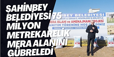 Şahinbey Belediyesi 75 milyon metrekarelik mera alanını gübreledi