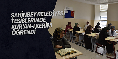 ŞAHİNBEY BELEDİYESİ TESİSLERİNDE KUR’AN-I KERİM ÖĞRENDİ